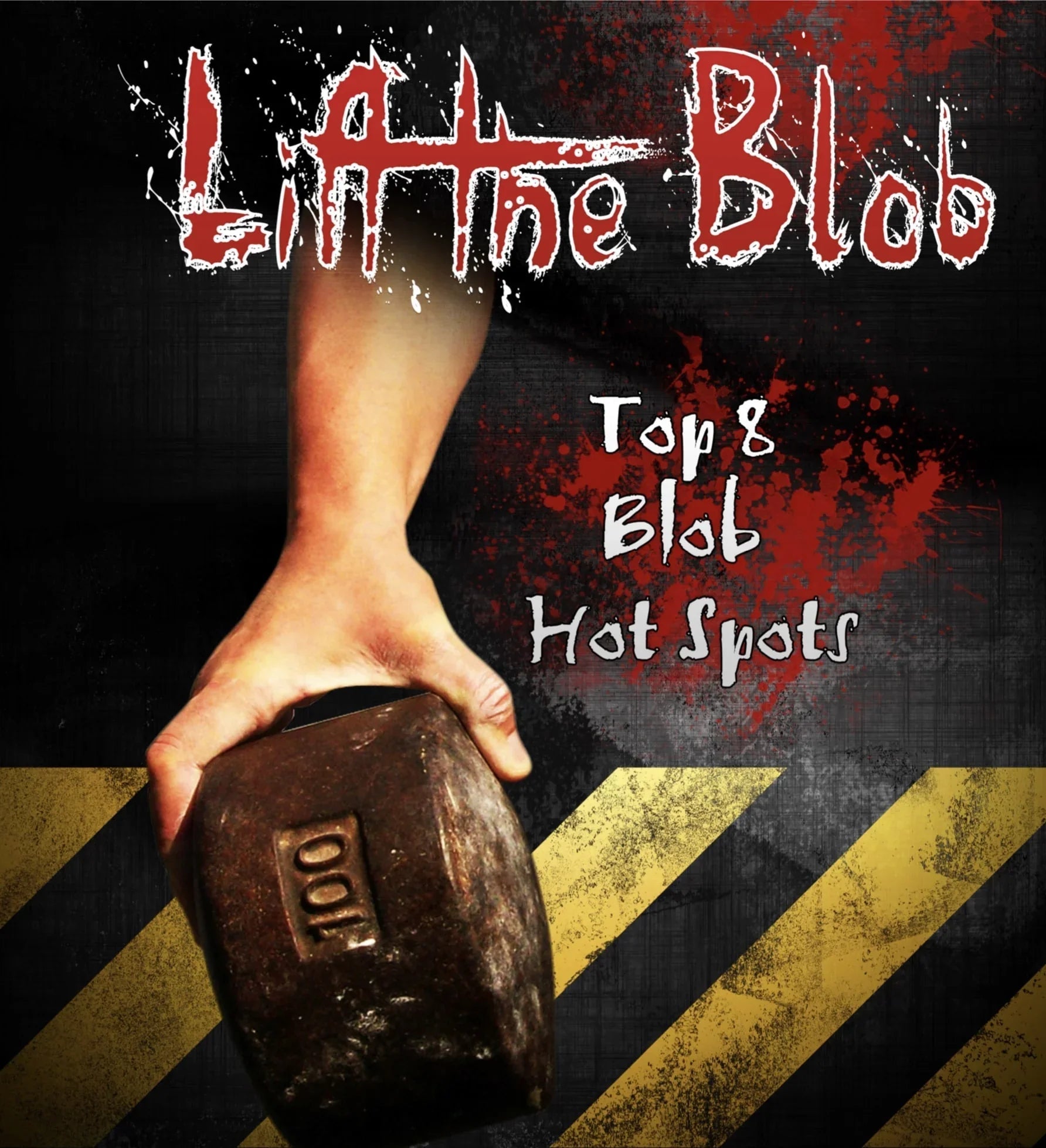 Hand holding a 100-pound Blob weight with 'Lift the Blob' title and 'Top 8 Blob Hot Spots' text on a grunge background with caution stripes.